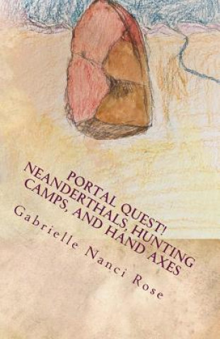 Könyv Neanderthals, Hunting Camps, and Hand Axes Gabrielle Nanci Rose