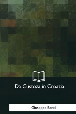 Kniha Da Custoza in Croazia: Memorie d'un prigioniero Giuseppe Bandi