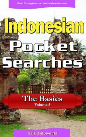 Könyv Indonesian Pocket Searches - The Basics - Volume 5: A Set of Word Search Puzzles to Aid Your Language Learning Erik Zidowecki