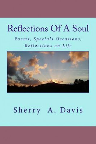 Kniha Reflections of a Soul: Poems, Specials Occasions, Reflections on Life Sherry a Davis