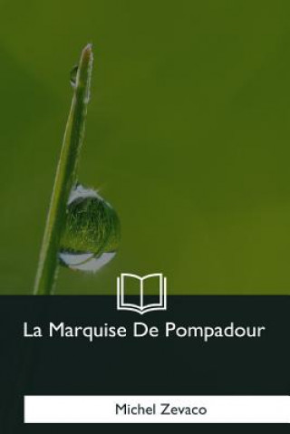 Könyv La Marquise De Pompadour Michel Zévaco