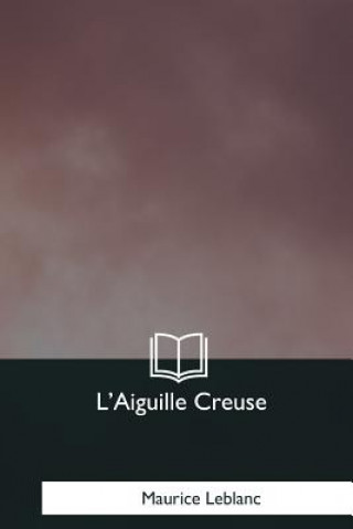 Könyv L'Aiguille Creuse Maurice Leblanc