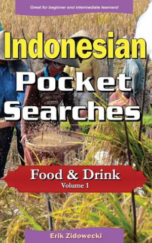 Könyv Indonesian Pocket Searches - Food & Drink - Volume 1: A Set of Word Search Puzzles to Aid Your Language Learning Erik Zidowecki