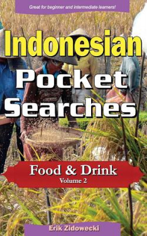Könyv Indonesian Pocket Searches - Food & Drink - Volume 2: A Set of Word Search Puzzles to Aid Your Language Learning Erik Zidowecki