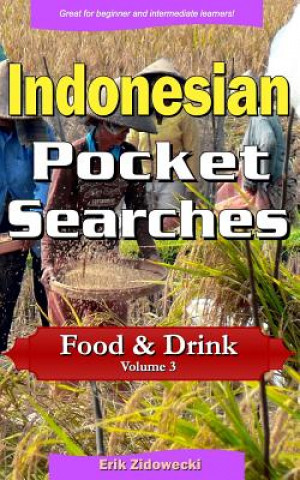 Könyv Indonesian Pocket Searches - Food & Drink - Volume 3: A Set of Word Search Puzzles to Aid Your Language Learning Erik Zidowecki
