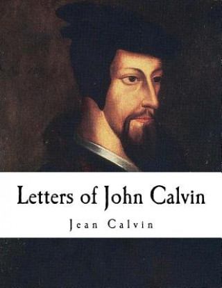 Könyv Letters of John Calvin: John Calvin Jean Calvin