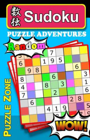 Kniha Sudoku Puzzle Adventures - RANDOM: WARNING: Seeking excitement? NO ranking clues & NO solutions! Game for it? Designed to stretch & exercise your brai Tim Lee