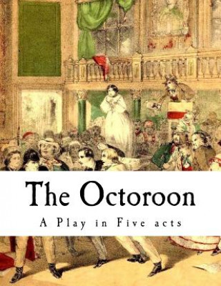 Kniha The Octoroon: Life in Louisiana Dion Boucicault