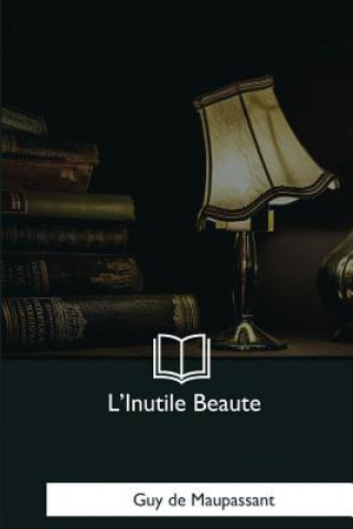 Kniha L'Inutile Beaute Guy De Maupassant