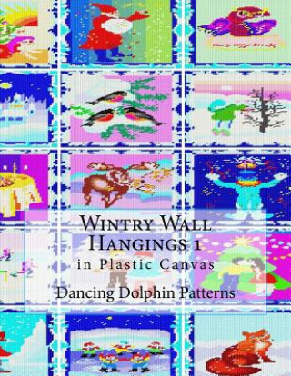 Kniha Wintry Wall Hangings 1: In Plastic Canvas Dancing Dolphin Patterns