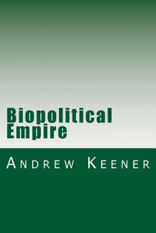 Buch Biopolitical Empire Andrew T Keener