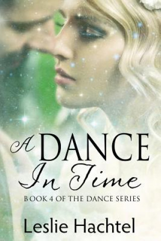 Kniha A Dance in Time: Book Four of the Dance Series Leslie Hachtel