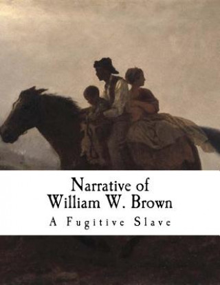 Kniha Narrative of William W. Brown: A Fugitive Slave William W W Brown