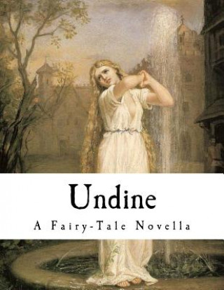 Kniha Undine: A Fairy-Tale Novella Friedrich de La Motte Fouque