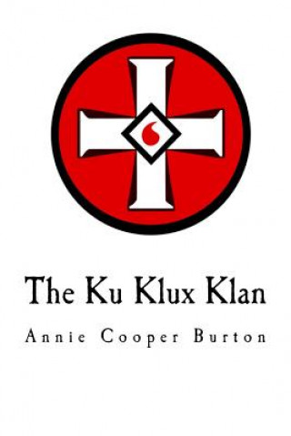 Kniha The Ku Klux Klan: United Daughters of the Confederacy Annie Cooper Burton
