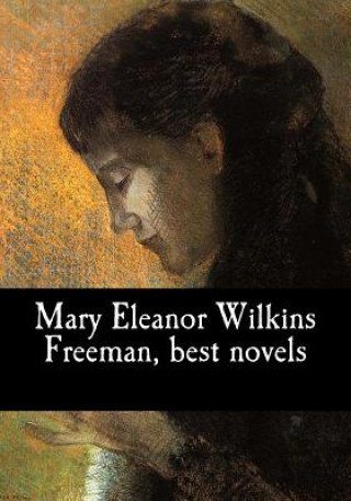 Kniha Mary Eleanor Wilkins Freeman, best novels Mary Eleanor Wilkins Freeman