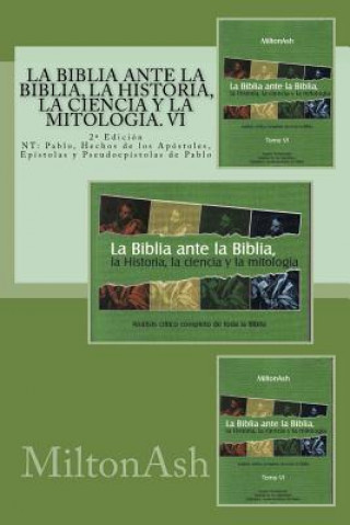 Könyv La Biblia ante la Biblia, la Historia, la ciencia y la mitologia: NT: Pablo, Hechos de los Apostoles, Epistolas y pseudoepistolas de Pablo MiltonAsh