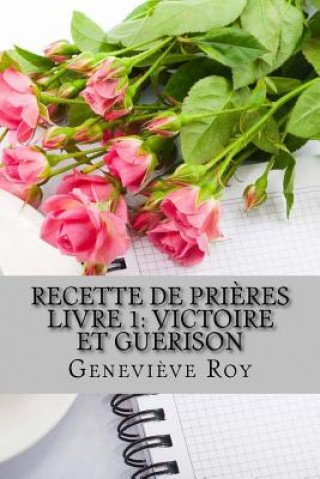 Libro Recette de pri?res: Victoire et Guérison Genevieve Roy