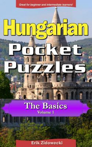 Könyv Hungarian Pocket Puzzles - The Basics - Volume 1: A Collection of Puzzles and Quizzes to Aid Your Language Learning Erik Zidowecki