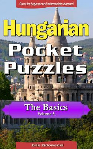 Carte Hungarian Pocket Puzzles - The Basics - Volume 5: A Collection of Puzzles and Quizzes to Aid Your Language Learning Erik Zidowecki