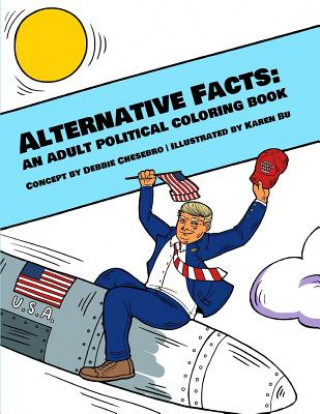Kniha Alternative Facts: An Adult Political Coloring Book Debbie Chesebro