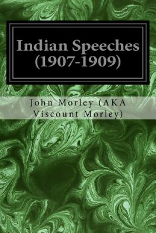 Kniha Indian Speeches (1907-1909) John Morley (Aka Viscount Morley)