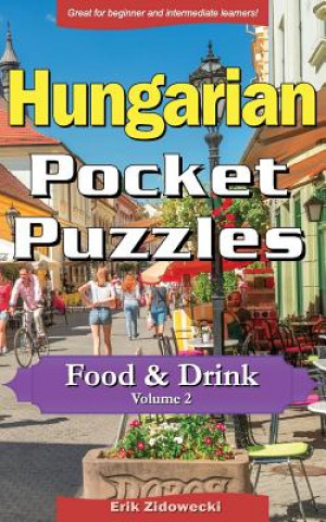 Könyv Hungarian Pocket Puzzles - Food & Drink - Volume 2: A Collection of Puzzles and Quizzes to Aid Your Language Learning Erik Zidowecki