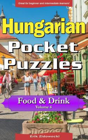 Könyv Hungarian Pocket Puzzles - Food & Drink - Volume 4: A Collection of Puzzles and Quizzes to Aid Your Language Learning Erik Zidowecki