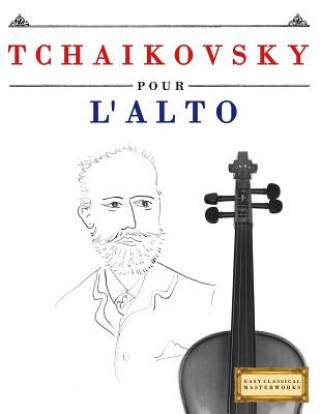 Könyv Tchaikovsky Pour l'Alto: 10 Pi Easy Classical Masterworks