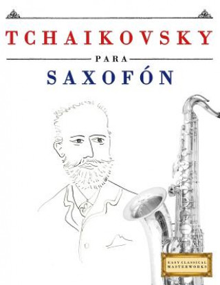 Kniha Tchaikovsky Para Saxof Easy Classical Masterworks