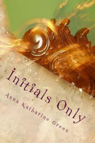 Knjiga Initials Only Anna Katharine Green