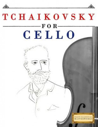 Kniha Tchaikovsky for Cello: 10 Easy Themes for Cello Beginner Book Easy Classical Masterworks