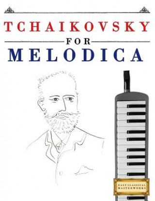 Kniha Tchaikovsky for Melodica: 10 Easy Themes for Melodica Beginner Book Easy Classical Masterworks