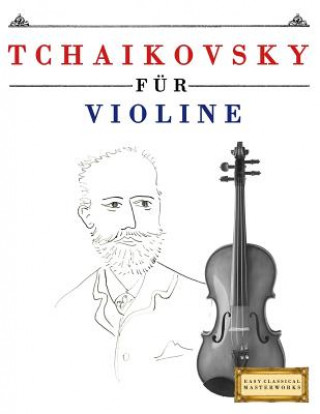 Książka Tchaikovsky für Violine: 10 Leichte Stücke für Violine Anfänger Buch Easy Classical Masterworks