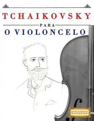 Knjiga Tchaikovsky para o Violoncelo: 10 peças fáciles para o Violoncelo livro para principiantes Easy Classical Masterworks