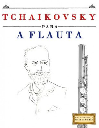 Kniha Tchaikovsky Para a Flauta: 10 Pe Easy Classical Masterworks