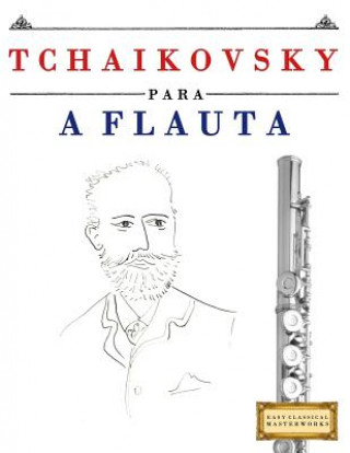 Książka Tchaikovsky Para a Flauta: 10 Pe Easy Classical Masterworks