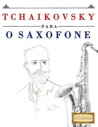 Kniha Tchaikovsky Para O Saxofone: 10 Pe Easy Classical Masterworks