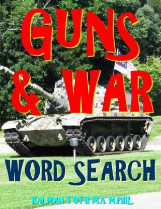 Kniha Guns & War Word Search: 133 Extra Large Print Entertaining Themed Puzzles Kalman Toth M a M Phil