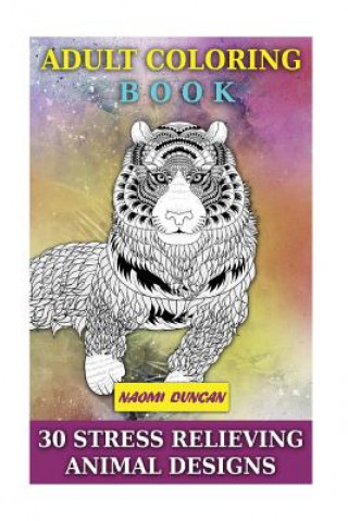 Kniha Adult Coloring Book: 30 Stress Relieving Animal Designs Naomi Duncan