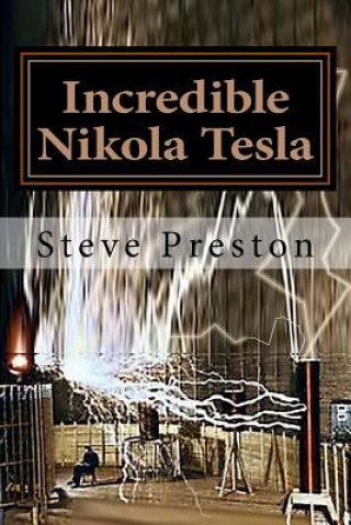 Книга Incredible Nikola Tesla: Mysteries Solved Steve Preston