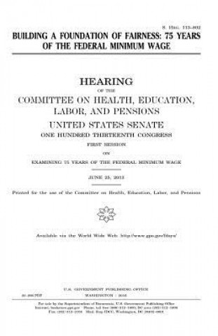 Kniha Building a foundation of fairness: 75 years of the federal minimum wage United States Congress