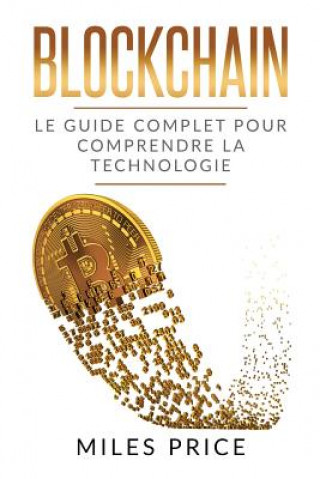 Kniha Blockchain: Le Guide Complet Pour Comprendre La Technologie Blockchain Miles Price