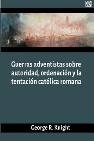 Kniha Guerras adventistas sobre la autoridad George R. Knight