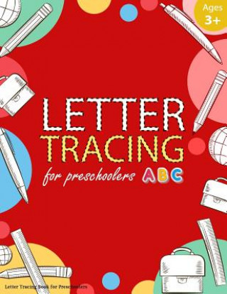 Kniha Letter Tracing Book for Preschoolers: Letter Tracing Books for Kids Ages 3-5, Letter Tracing Workbook, Alphabet Writing Practice. Emphasized on the al Handwriting Workbook