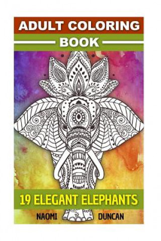 Kniha Adult Coloring Book: 19 Elegant Elephants Naomi Duncan