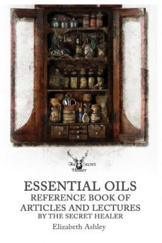 Könyv Essential Oil Reference Book: Articles and Lectures by the Secret Healer Elizabeth Ashley
