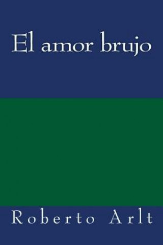 Knjiga El amor brujo Roberto Arlt