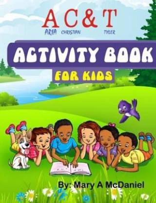 Kniha A C & T ( Aria, Christian & Tyler) Activity Book For Kids Mary a McDaniel