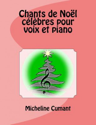 Carte Chants de Noel celebres pour voix et piano Micheline Cumant